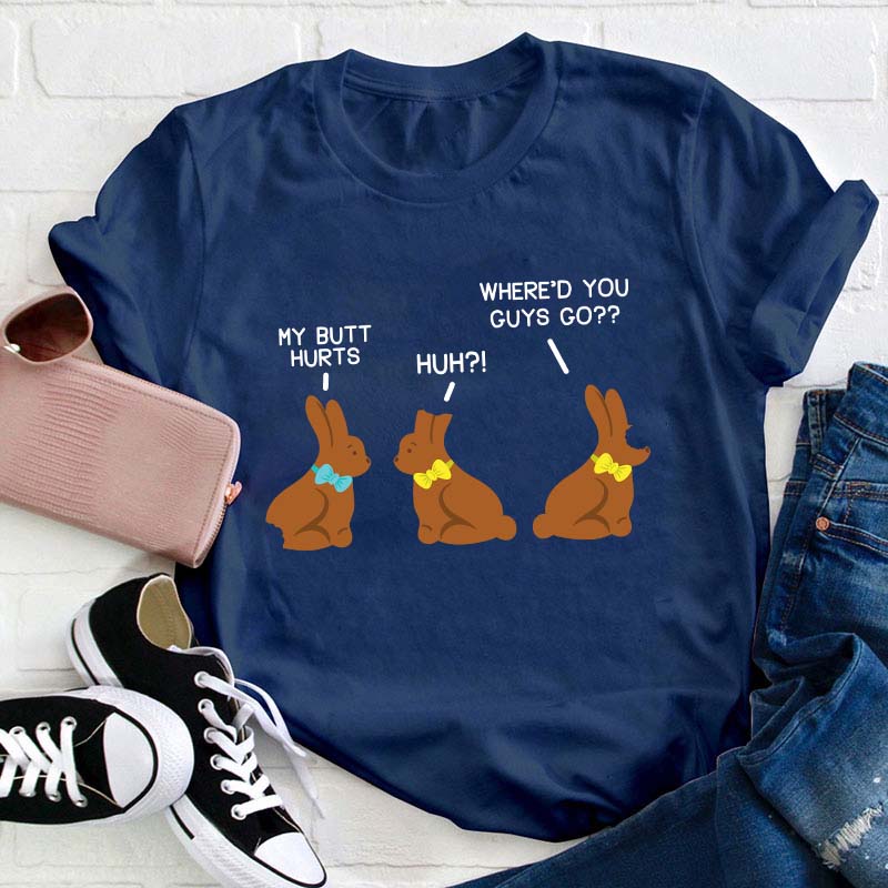Funny My Butt Hurts Chocolate Bunnies Teacher T-Shirt