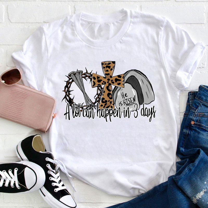 He Is Risen A Lot Can Happen In Three Days Teacher T-Shirt Sale-Teachersgram