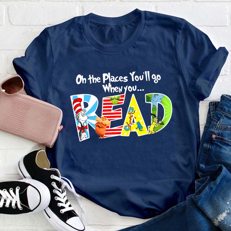 The Places You'll Go When You Read Teacher T-Shirt