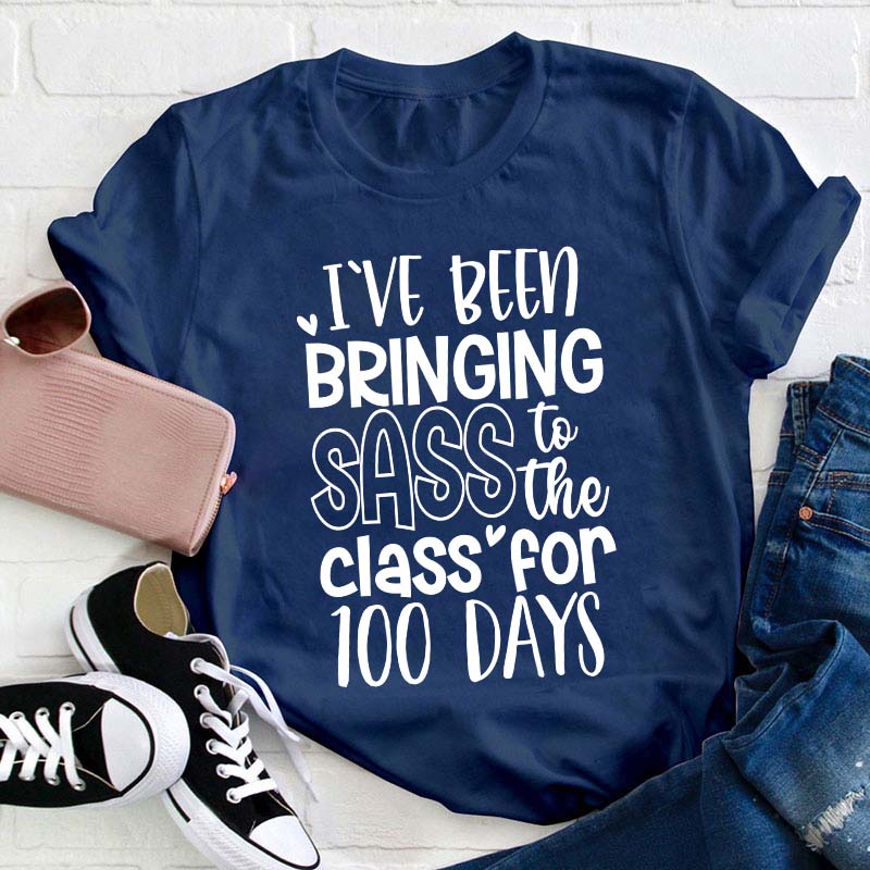 I've Been Bringing Sass To The Class For 100 Days Teacher T-Shirt