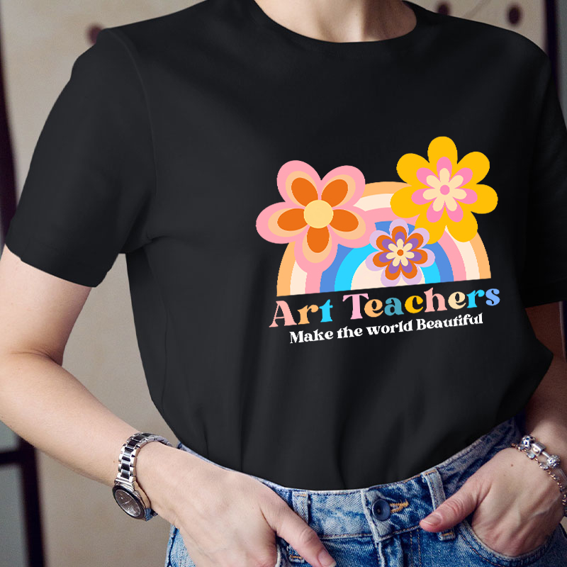 Art Teacher Make The World Beautiful Teacher T-Shirt