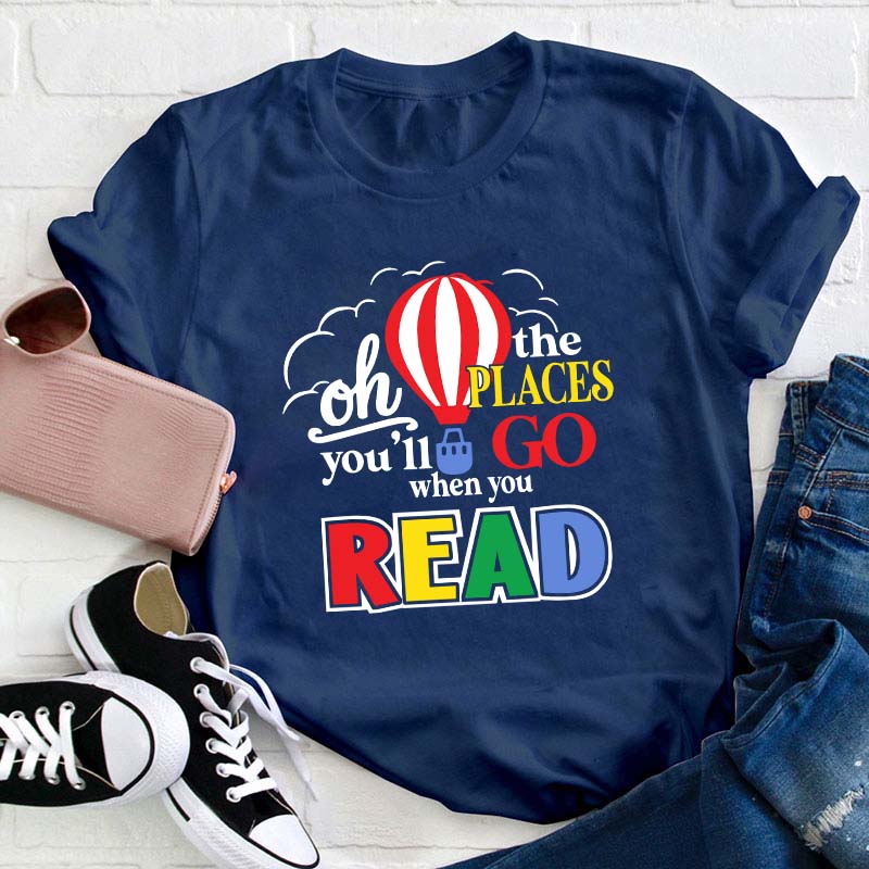 Hot Air Balloon The Places You'll Go When You Read Teacher T-Shirt