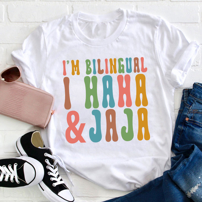 I'm Bilingual I Haha And Jaja Teacher T-Shirt