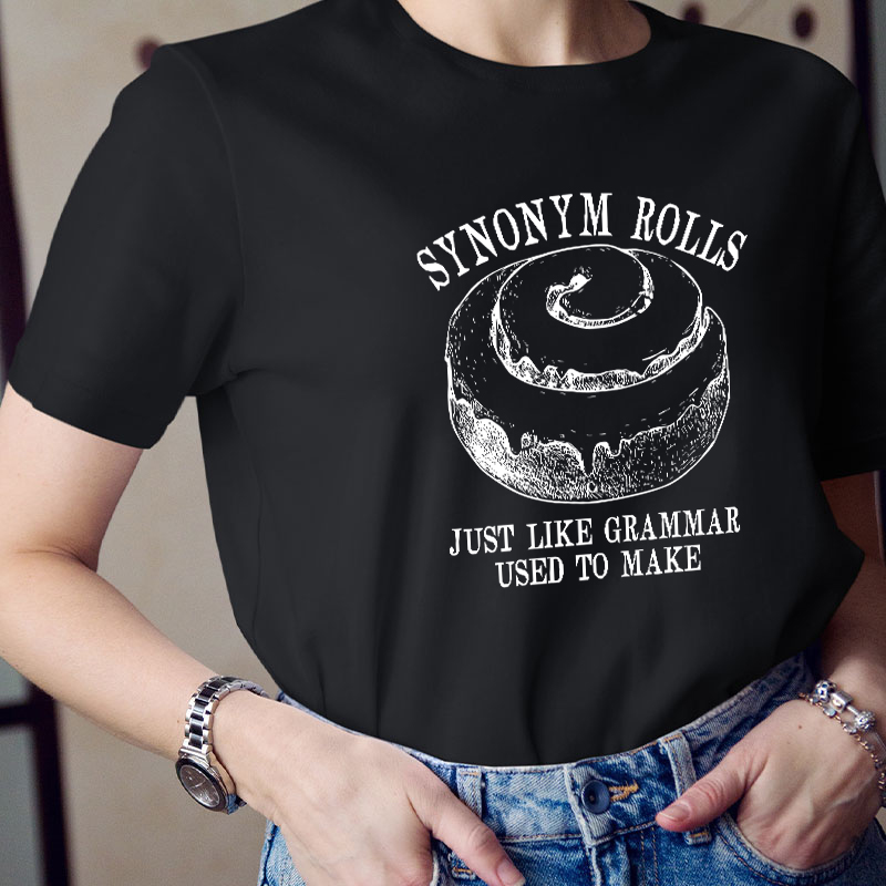 Synonym Rolls Just Like Grammar Used To Make Teacher T-Shirt