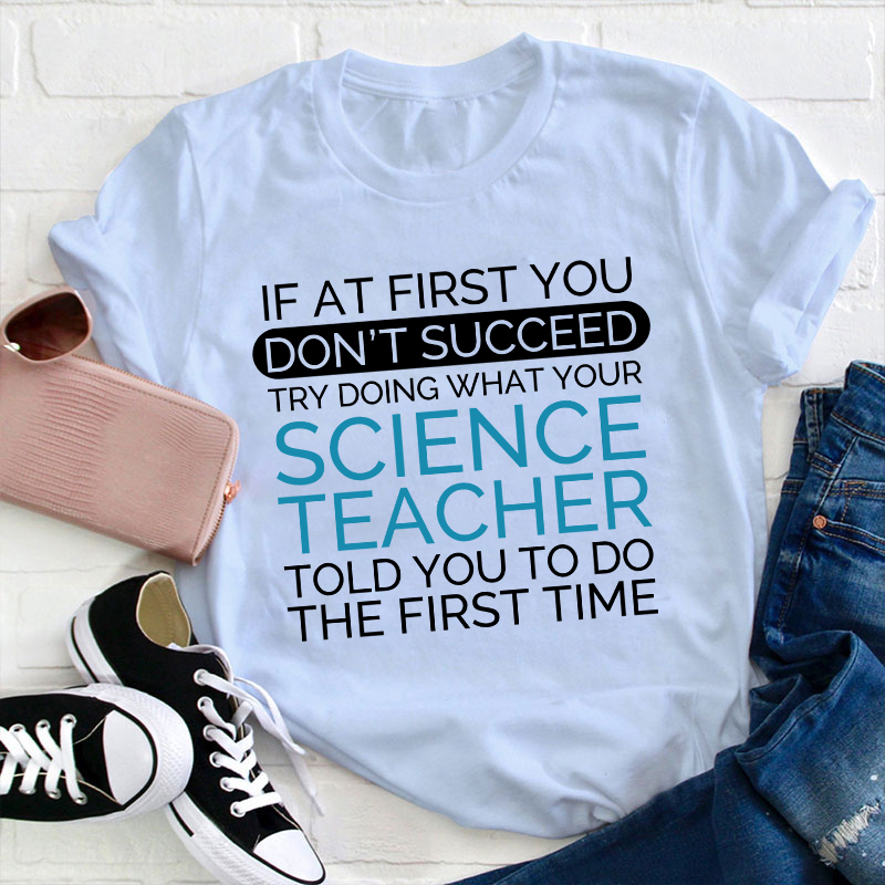 If At First You Don't Succeed Science Teacher T-Shirt
