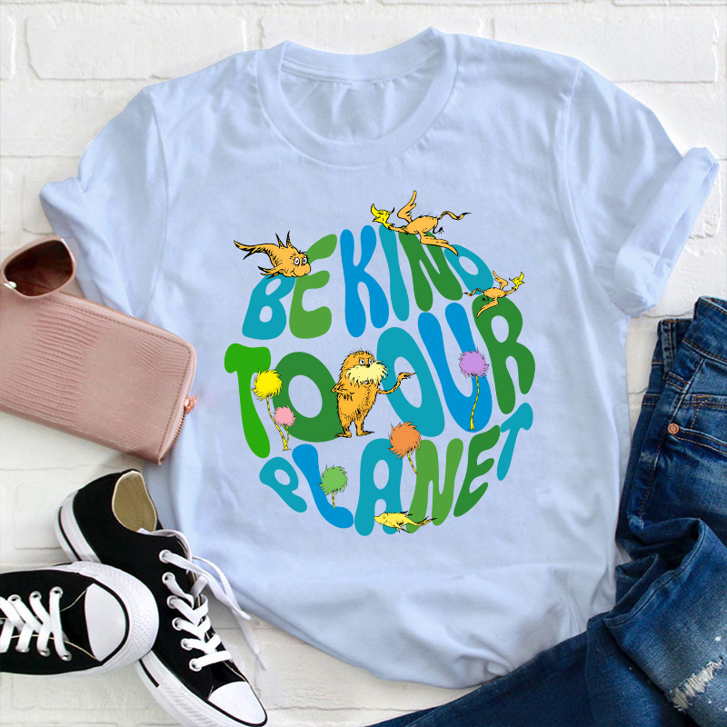 Be Kind To Our Planet Teacher T-Shirt