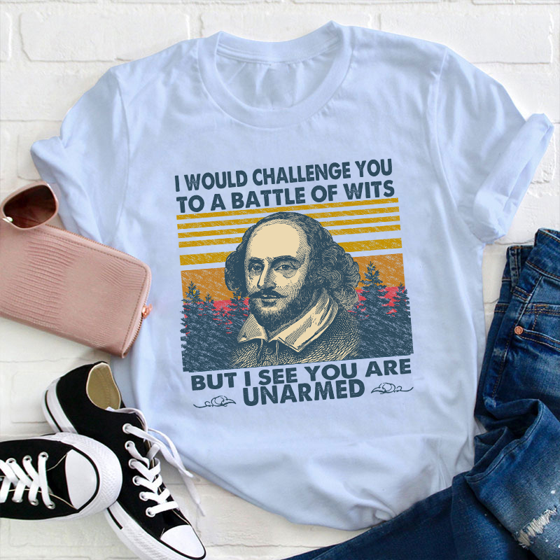 I Would Challenge You To Be A Battle Of Wits Teacher T-Shirt