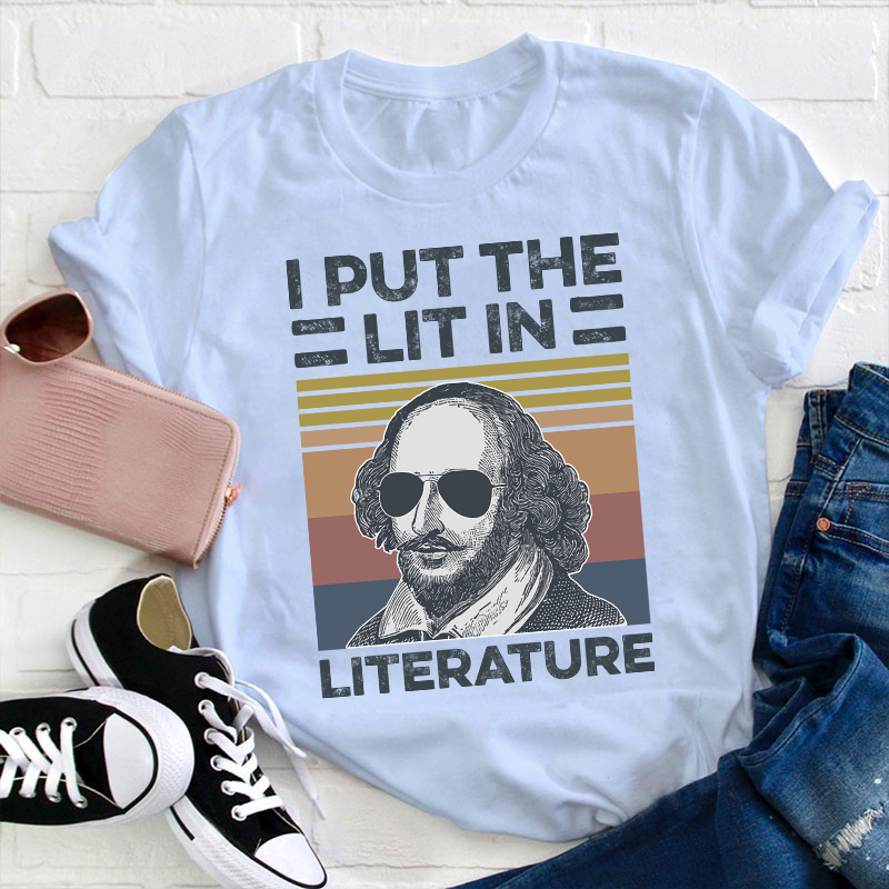 I Put The Lit In Literature Teacher T-Shirt