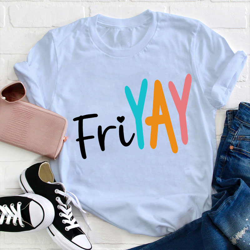 Yay Friyay Teacher T-Shirt