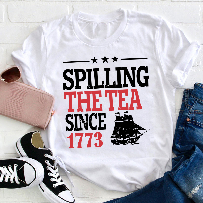 Spilling The Tea Since 1773 History Teacher T-Shirt