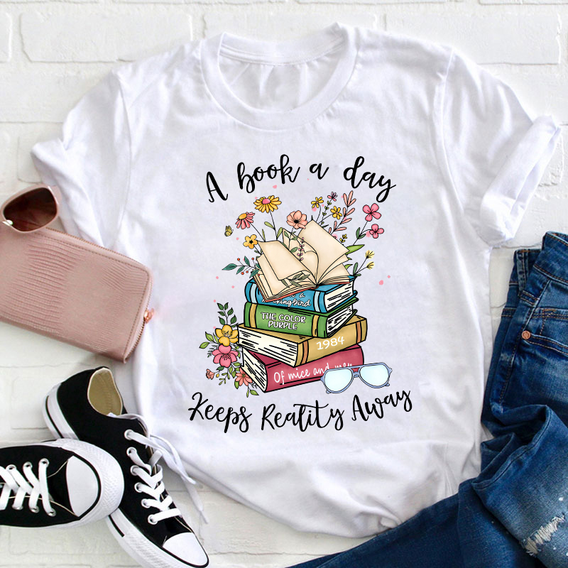A Book A Day Keeps Reality Away Teacher T-Shirt