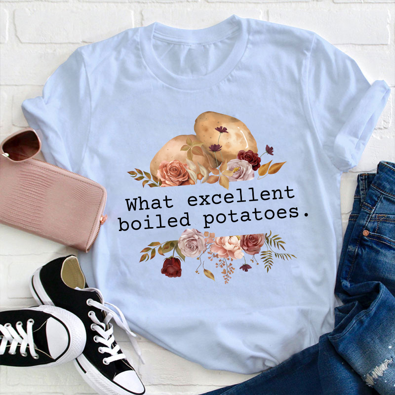 Pride And Prejudice What Excellent Boiled Potatoes Teacher T-Shirt