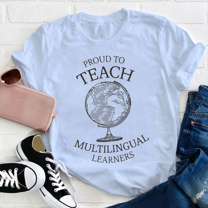 Globe Proud To Teach Multilingual Learners Teacher T-Shirt