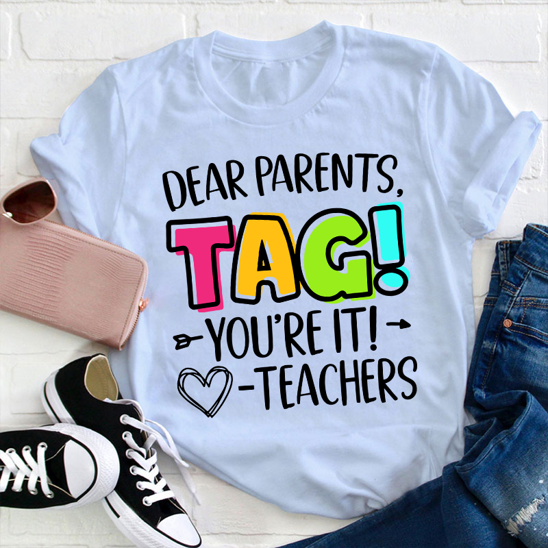 Dear Parents Tag Teacher T-Shirt