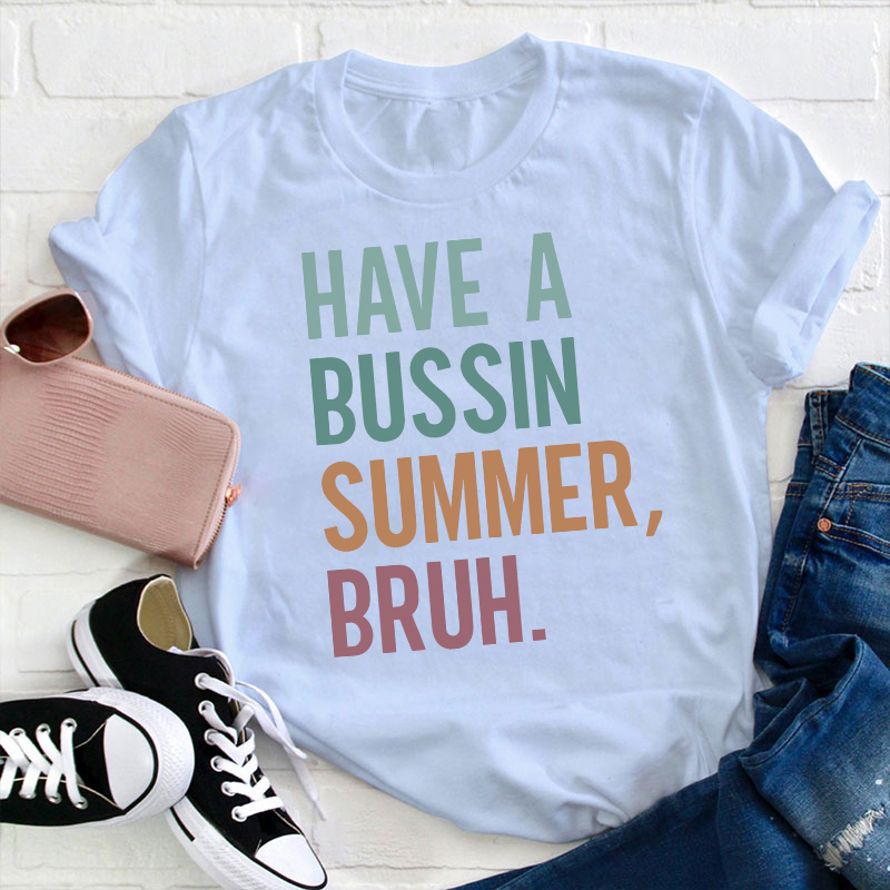 Have A Bussin Summer Bruh Teacher T-Shirt