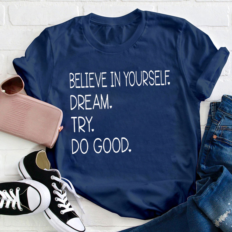 Believe In Yourself Dream Try Do Good Teacher T-Shirt