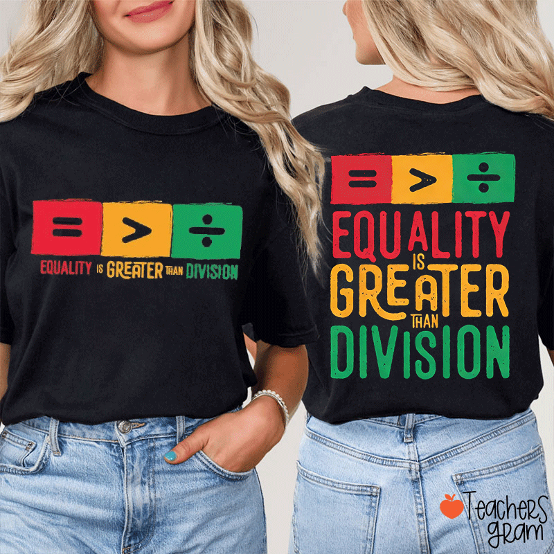 Equality Is Greater Than Division Teacher Two Sided T-Shirt