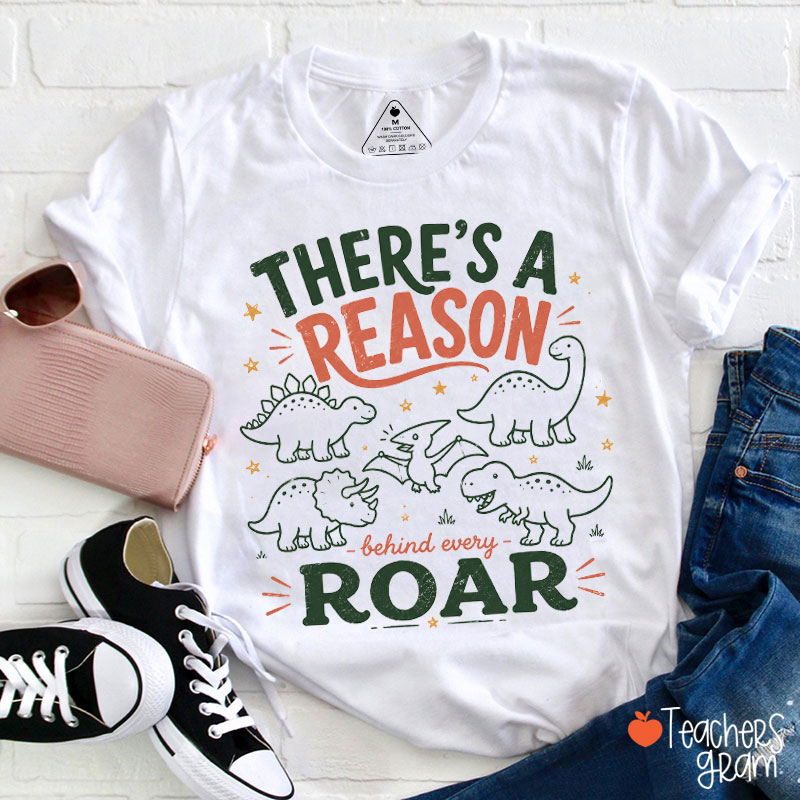 There's A Reason Behind Every Roar Teacher T-Shirt