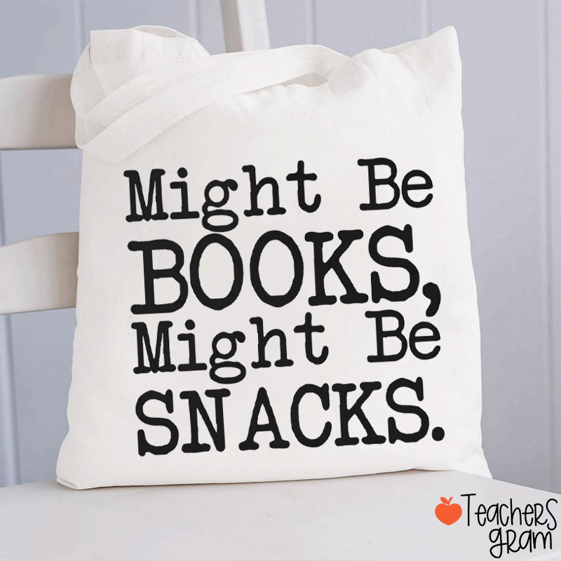 Might Be Books Might Be Snacks Funny Teacher Tote Bag