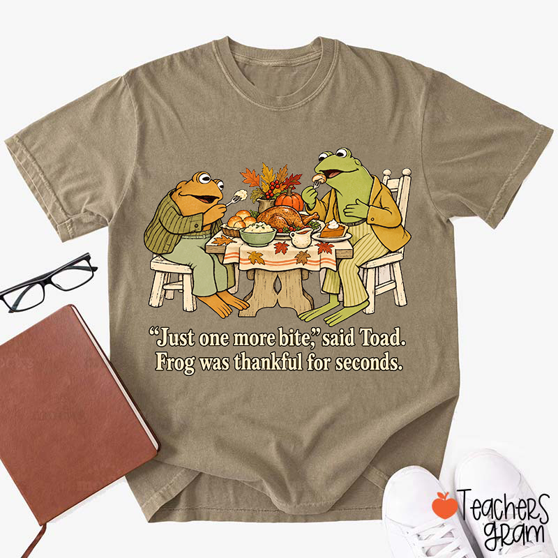 Just One More Bite Said Toad Frog Was Thankful For Seconds Teacher T-Shirt