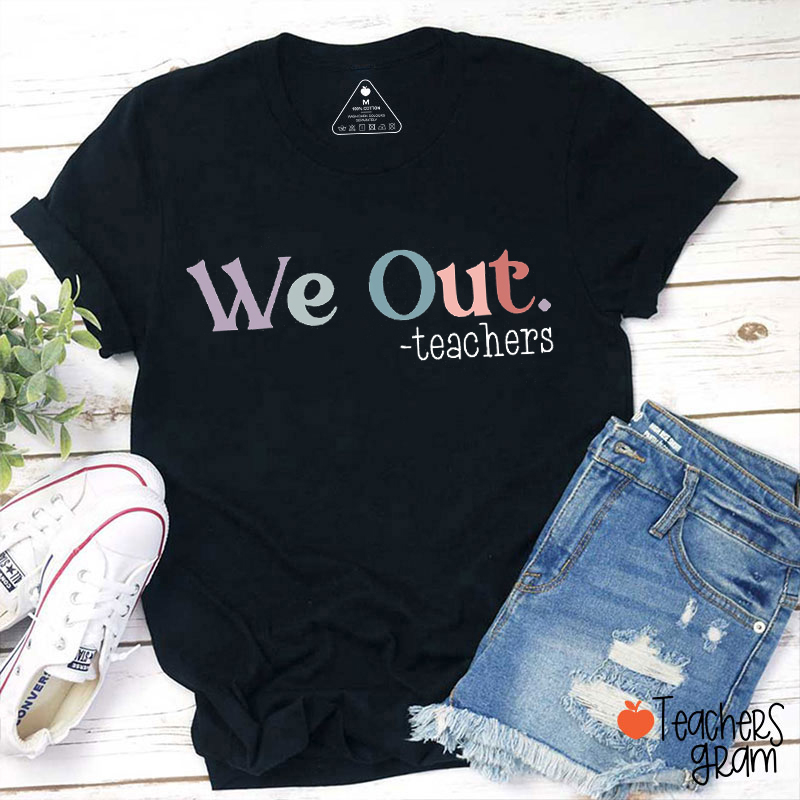 We Out Last Day Of School Teacher T-Shirt