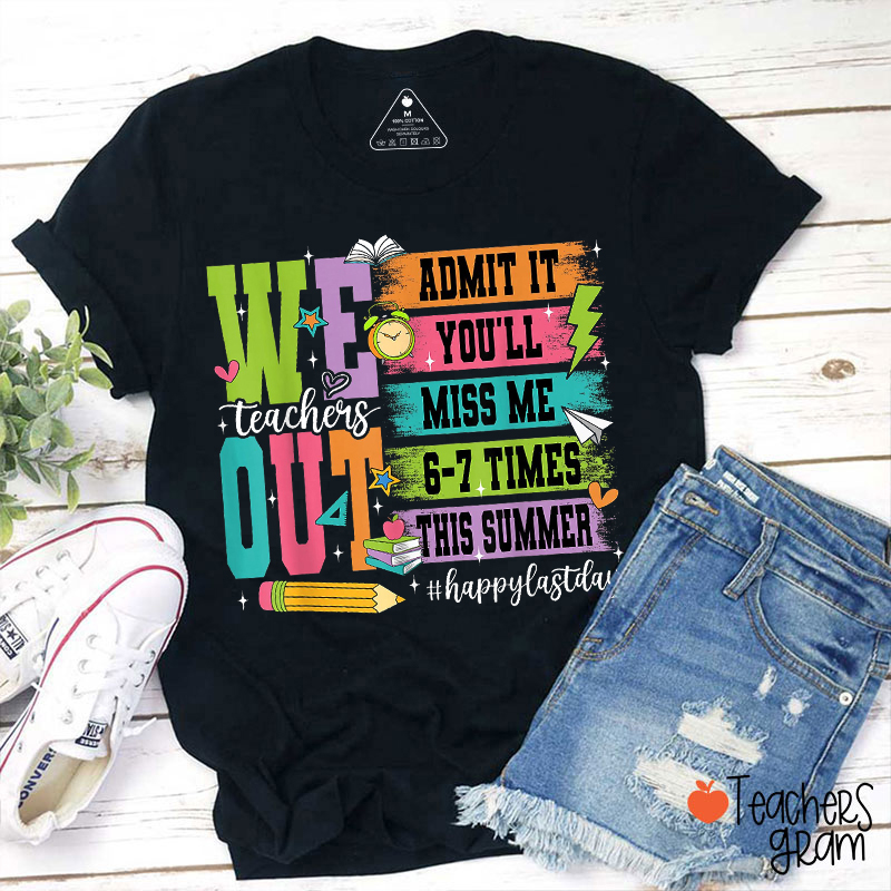 Admit It You'll Miss Me 6-7 Times This Summer Teacher T-Shirt