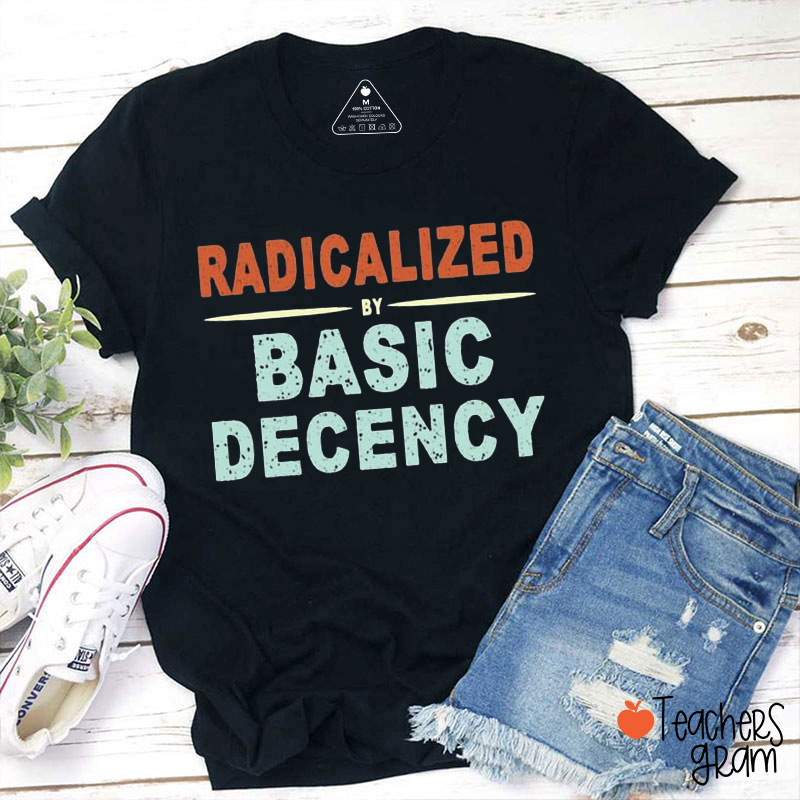 Radicalized By Basic Decency Social Democracy Teacher T-Shirt