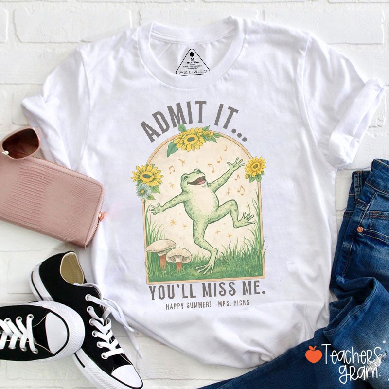 Personalized Admit It You'll Miss Me Happy Summer Teacher T-Shirt