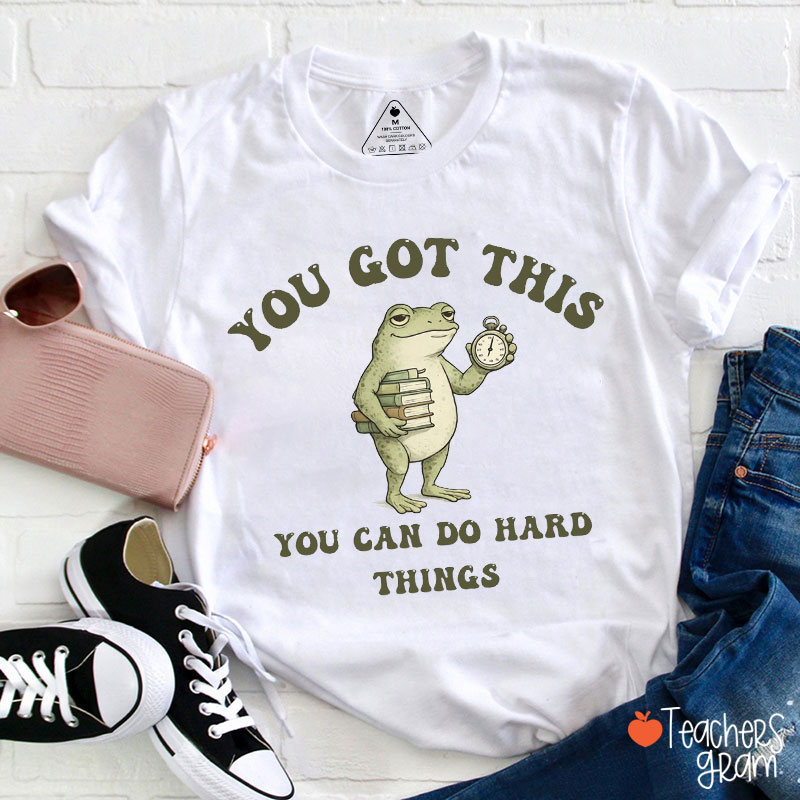 You Got This You Can Do Hard Things Teacher T-Shirt