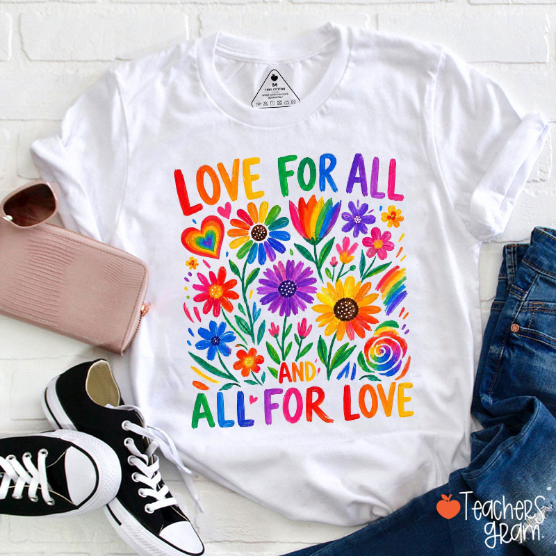Love For All And All For Love Teacher T-Shirt