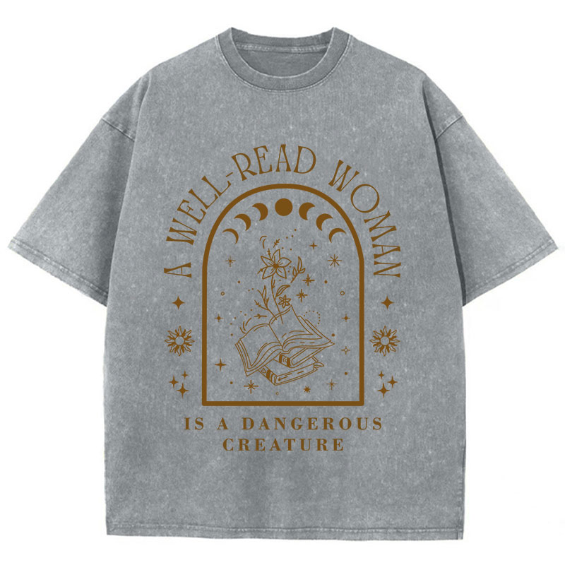 A Well Read Woman Is A Dangerous Creature Teacher Washed T-Shirt