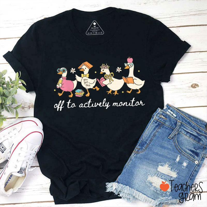 Off To Actively Monitor Silly Goose Teacher T-Shirt