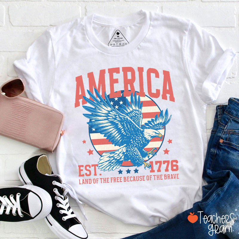 America EST 1776 Land Of The Free Because Of The Brave Teacher T-Shirt