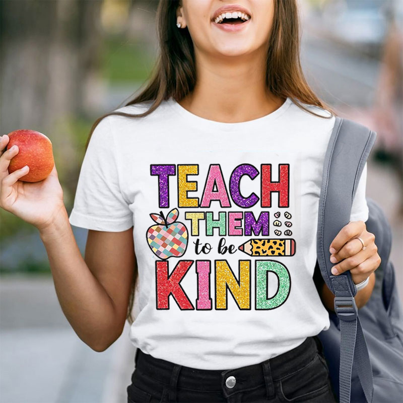 Teach Kids To Be Kind Teacher T-Shirt