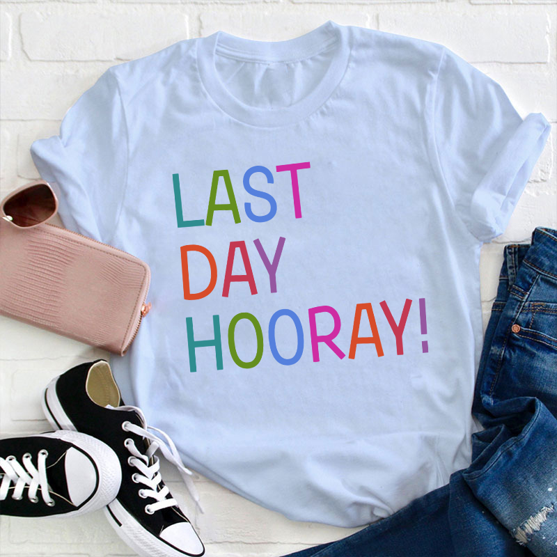 Hooray Happy Last Day Of School Teacher T-Shirt