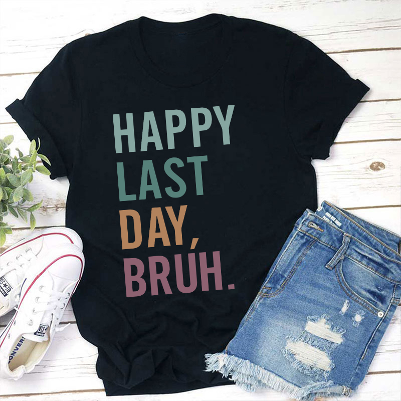 Happy Last Day Bruh Summer Break Teacher T-Shirt Sale-Teachersgram