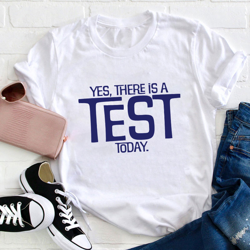 Yes There Is A Test Today Teacher T-Shirt Sale-Teachersgram