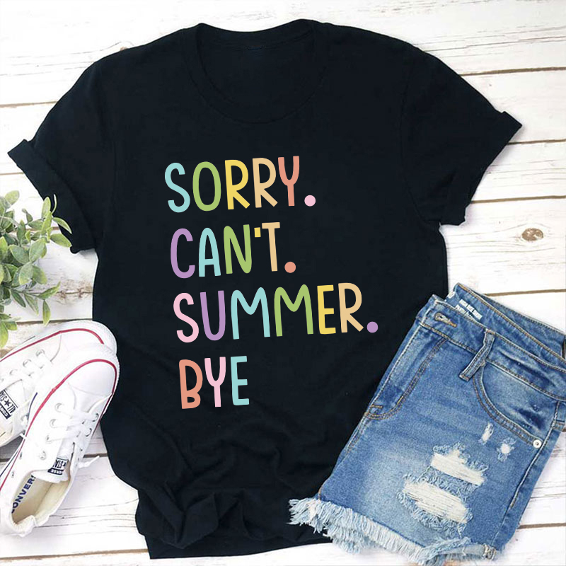 Sorry Can't Summer Bye Summer Break Teacher T-Shirt Sale-Teachersgram