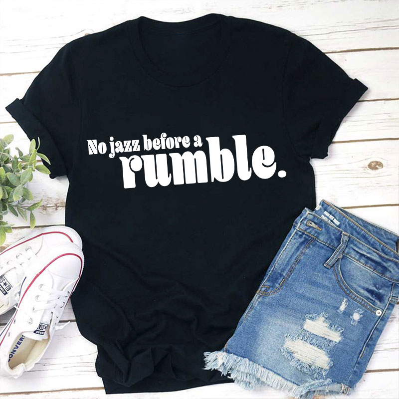 No Jazz Before A Rumble Teacher T-Shirt
