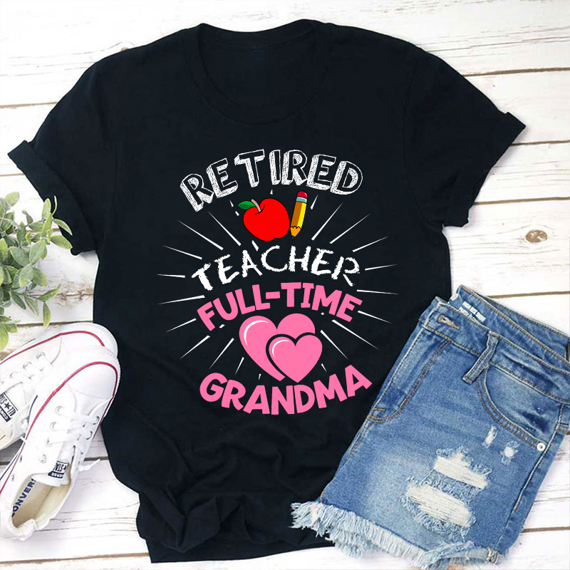 Retired Teacher Full Time Grandma Teacher T-Shirt Sale-Teachersgram
