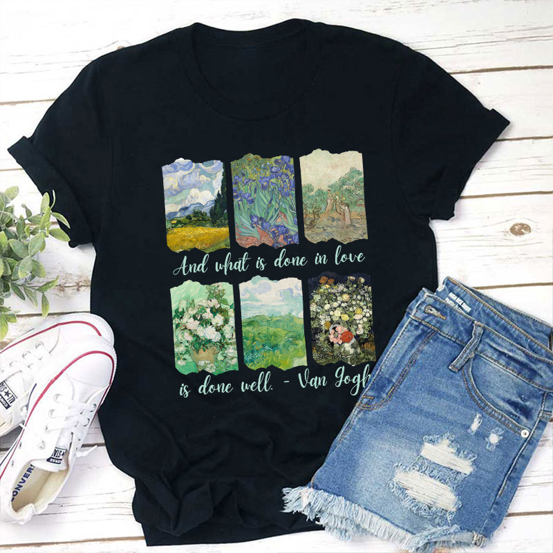 And What Is Done In Love Is Done Well Teacher T-Shirt