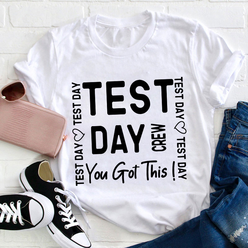 Test Day Crew You Got It Teacher T-Shirt