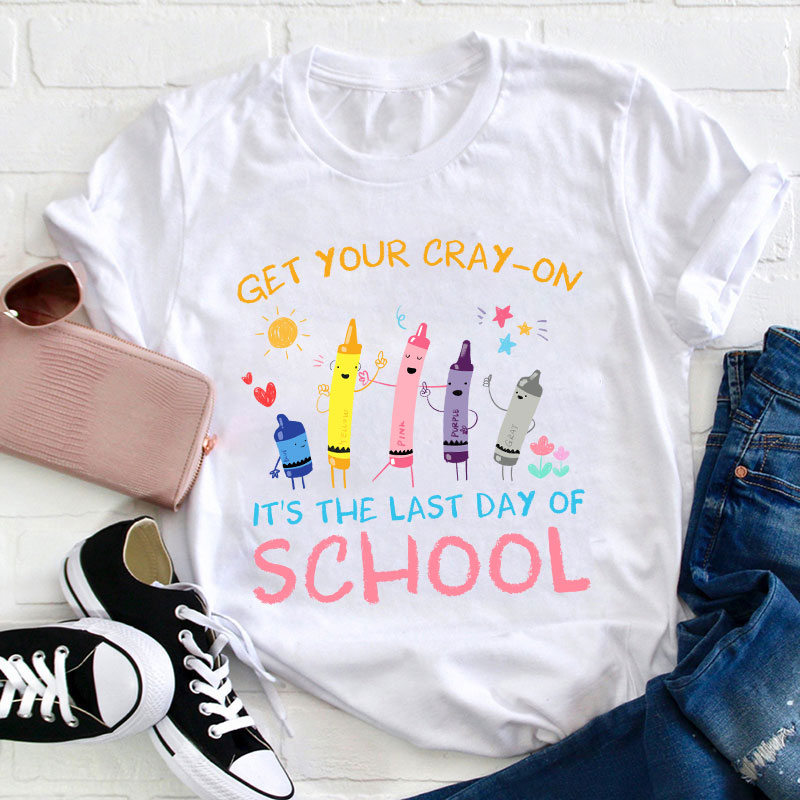 Get Your Cray-On Last Day Of School Teacher T-Shirt Sale-Teachersgram