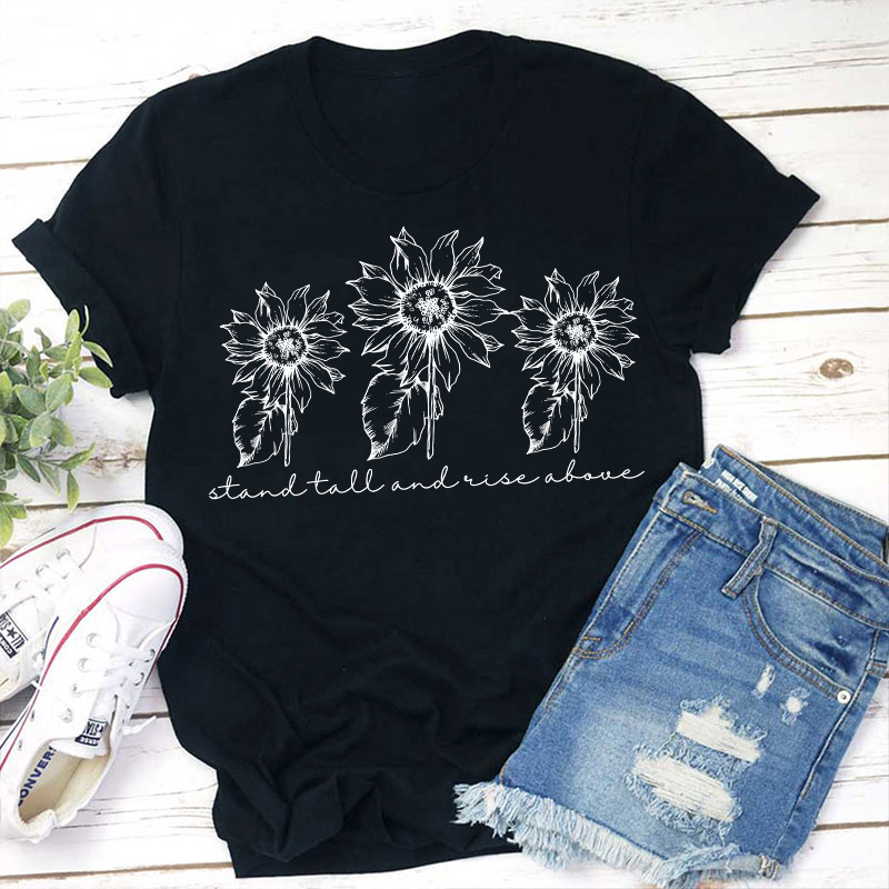 Stand Tall And Rise Above Teacher T-Shirt