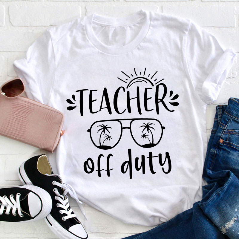 Summer Sun Teacher Off Duty Teacher T-Shirt