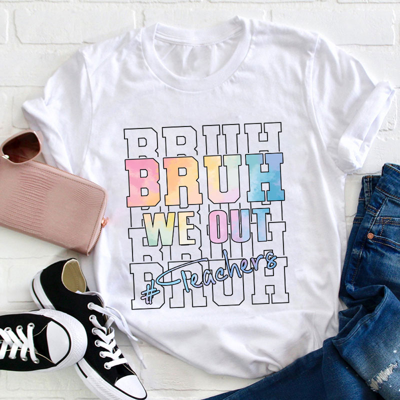 Bruh Bruh Bruh We Out Teacher T-Shirt