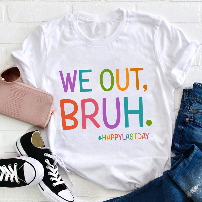 Ha Ha We Out Bruh Teacher T-Shirt
