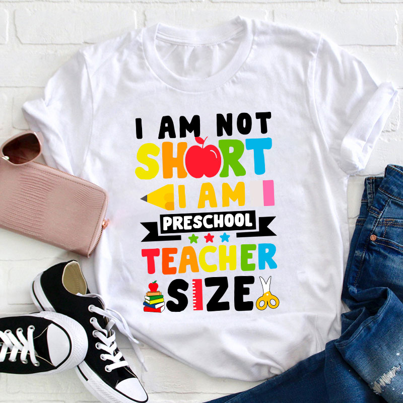 I'm Not Short Preschool Teacher T-Shirt