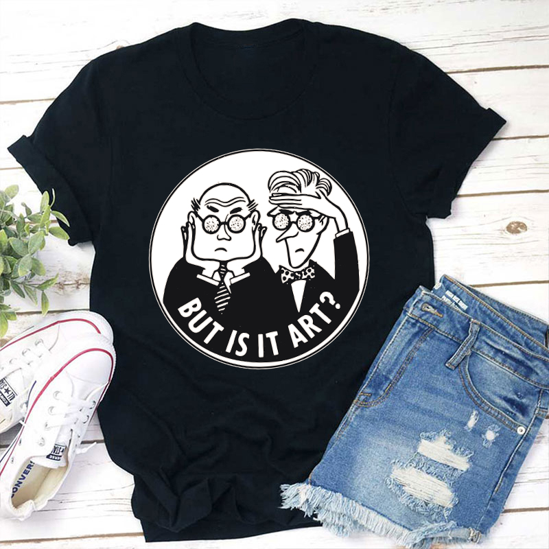 But Is It Art Teacher T-Shirt