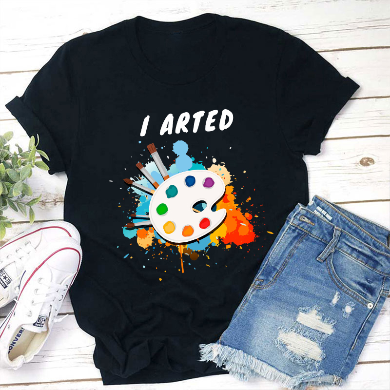 I Arted Painters Teacher T-Shirt Sale-Teachersgram